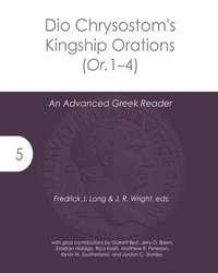 bokomslag Dio Chrysostom's Kingship Orations (Or. 1-4): An Advanced Greek Reader
