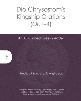 Dio Chrysostom's Kingship Orations (Or. 1-4): An Advanced Greek Reader 1