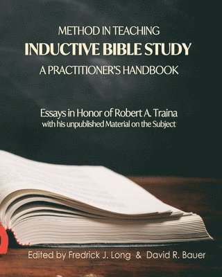 Method in Teaching Inductive Bible Study-A Practitioner's Handbook: Essays in Honor of Robert A. Traina 1