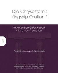 bokomslag Dio Chrysostom's Kingship Oration 1: An Advanced Greek Reader with a New Translation