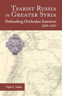 bokomslag Tsarist Russia in Greater Syria: Defending Orthodox Interests, 1825 - 1917