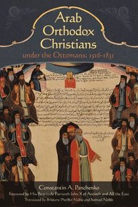 bokomslag Arab Orthodox Christians Under the Ottomans 1516?1831