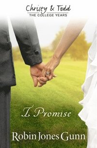 bokomslag I Promise Christy & Todd: College Years Book 3