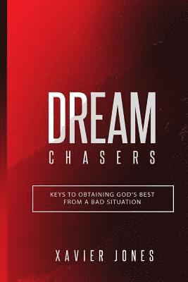 Xavier Jones - Dream Chasers: Keys to Obtaining God's Best from a Bad Situation, Häftad