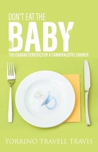 bokomslag Don't Eat the Baby: The Characteristics of a Cannibalistic Church