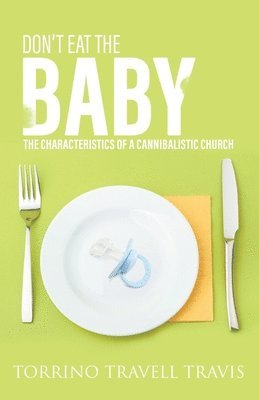 Torrino Travell Travis - Don't Eat the Baby: The Characteristics of a Cannibalistic Church, Häftad
