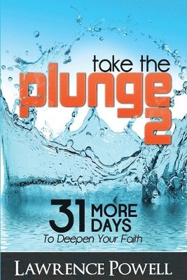 Lawrence Powell - Take The Plunge 2: 31 More Days to Deepen Your Faith, Häftad