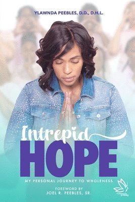Ylawnda Peebles - Intrepid Hope: My Personal Journey To Wholeness, Häftad