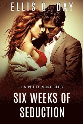 bokomslag Six Weeks of Seduction: A La Petite Mort Club Book