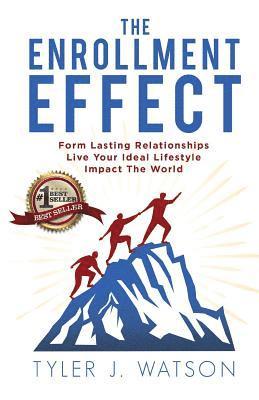 The Enrollment Effect: Form Lasting Relationships Live Your Ideal Lifestyle Impact the World 1