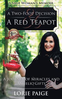 Lorie Paige - A Two-Foot Decision and a Red Teapot: A Journey of Miracles and Angelic Gifts, Häftad
