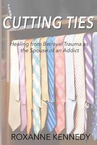 bokomslag Cutting Ties: Healing from Betrayal Trauma as the Spouse of an Addict