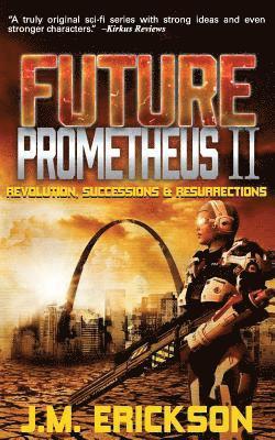 Future Prometheus II: Revolution, Successions and Resurrections 1