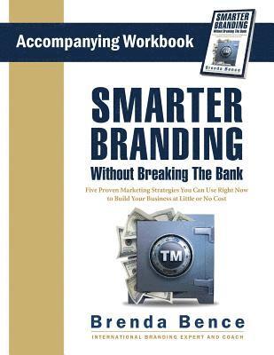 bokomslag Smarter Branding Without Breaking the Bank - Workbook: Five Proven Marketing Strategies You Can Use Right Now to Build Your Business at Little or No C