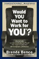 Brenda Bence - Would YOU Want to Work for YOU?: How to Build An Executive Leadership Brand that Inspires Loyalty and Drives Employee Performance, Häftad