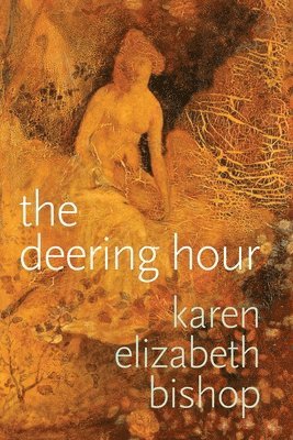 Karen Elizabeth Bishop, Karen  Elizabeth Bishop - deering hour, Häftad