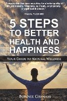 bokomslag 5 Steps to Better Health and Happiness: Your Guide to Natural Wellness