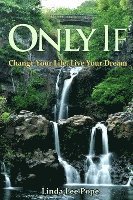 Only If: Change Your Life, Live Your Dream 1