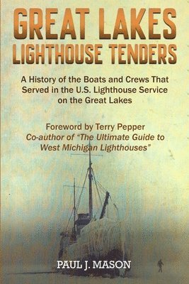 bokomslag Great Lakes Lighthouse Tenders: A History of the Boats and Crews That Served in the U.S. Lighthouse Service on the Great Lakes