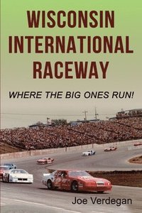 bokomslag Wisconsin International Raceway: Where the Big Ones Run!