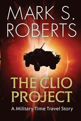 bokomslag The Clio Project: A Military Time Travel Story