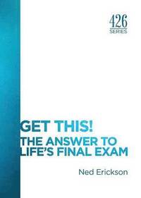 bokomslag Get This! The Answer to Life's Final Exam
