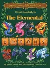 bokomslag Magical Elements of the Periodic Table Presented Alphabetically By The Elemental Dragons