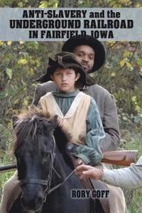 bokomslag Anti-Slavery and the Underground Railroad in Fairfield, Iowa