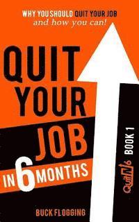 bokomslag Quit Your Job in 6 Months: Why You Should Quit Your Job and How You Can