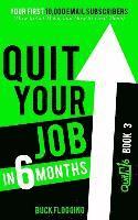 Quit Your Job in 6 Months: Book 3: Your First 10,000 Email Subscribers (How to Get Them, and How to Treat Them) 1