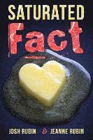 bokomslag Saturated Fact: A Closer Look at "Healthy Fats" and the Truth about Saturated Fat