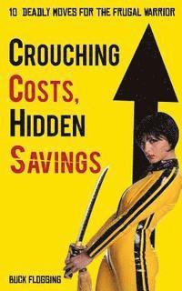 bokomslag Crouching Costs, Hidden Savings: 10 Deadly Moves for the Frugal Warrior