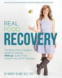 bokomslag Real Food Recovery: The Busy Mom's Guide to Health & Healing - with 92 Gluten Free, Casein Free (GFCF) Recipes