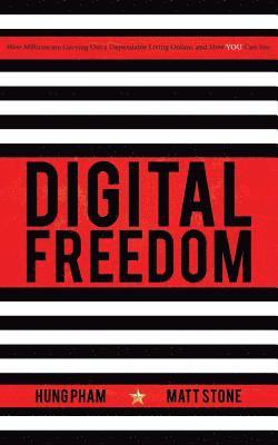 Digital Freedom: How Millions Are Carving Out a Dependable Living Online, and How You Can Too 1