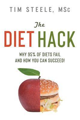 Tim Steele - The Diet Hack: Why 95% of diets fail and how you can succeed, Häftad