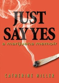 bokomslag Just Say Yes: A Marijuana Memoir