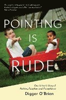 Digger O'Brien - Pointing Is Rude: One Father's Story of Autism, Adoption, and Acceptance, Häftad