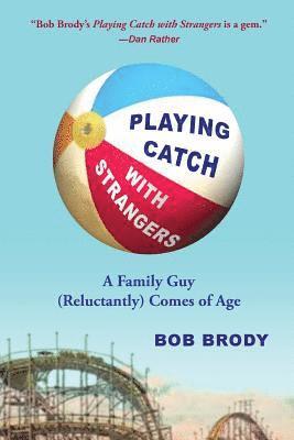 bokomslag Playing Catch with Strangers: A Family Guy (Reluctantly) Comes of Age