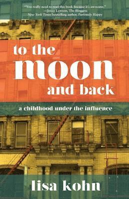 Lisa Kohn - To the Moon and Back: A Childhood Under the Influence, Häftad