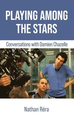 Damien Chazelle, Nathan Réra - Playing Among the Stars, Häftad