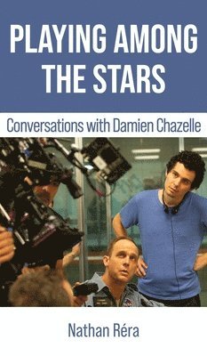 Damien Chazelle, Nathan Réra - Playing Among the Stars, Inbunden