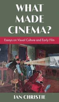 bokomslag What Made Cinema? Essays on Visual Culture and Early Film