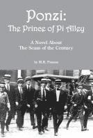 Ponzi: The Prince of Pi Alley: A Novel About the Scam of the Century 1