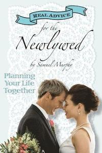 bokomslag Real Advice for the Newlywed: Planning Your Life Together