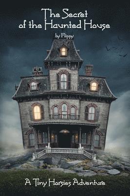 The Secret of the Haunted House: A Tiny Horsies Adventure