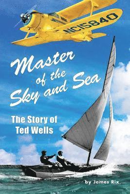James Rix - Master of the Sky and Sea: The Story of Ted Wells, Häftad