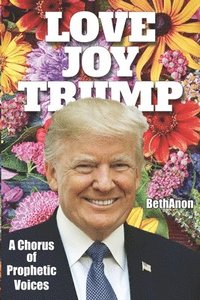 bokomslag Love Joy Trump: A Chorus of Prophetic Voices