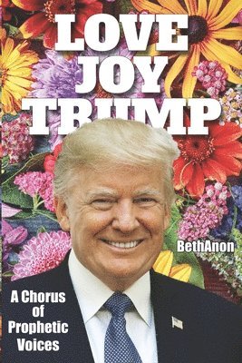 bokomslag Love Joy Trump: A Chorus of Prophetic Voices