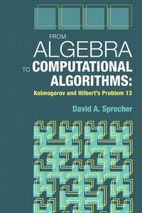 bokomslag From Algebra to Computational Algorithms: Kolmogorov and Hilbert's Problem 13