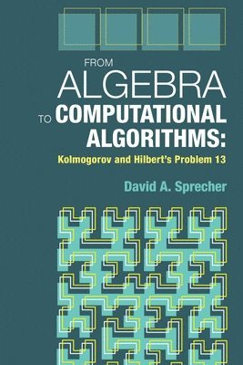 From Algebra to Computational Algorithms: Kolmogorov and Hilbert's Problem 13 1
